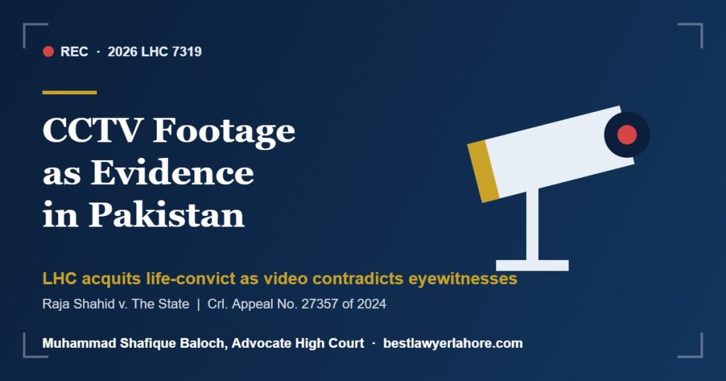 CCTV footage as evidence in Pakistan Lahore High Court 2026 judgment Raja Shahid v The State