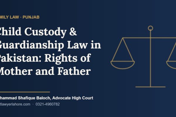 Child custody and guardianship law in Pakistan - Guardian Court Lahore, Advocate Muhammad Shafique Baloch