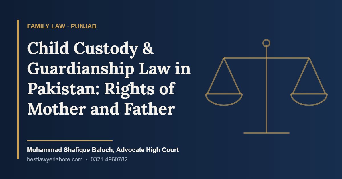 Child custody and guardianship law in Pakistan Guardian Court Lahore Advocate Muhammad Shafique Baloch