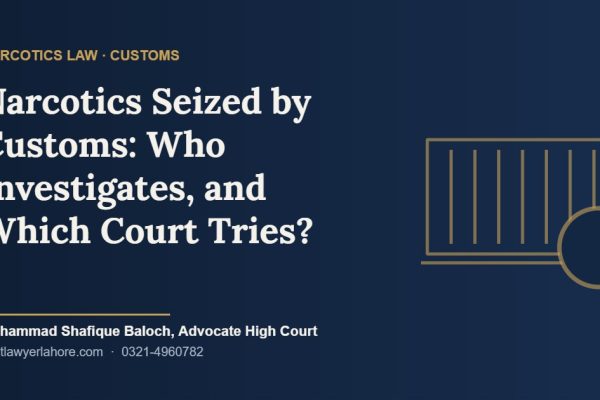 Narcotics seized by Customs in Pakistan – investigation by customs officers and trial by the Special Court under the CNSA 1997