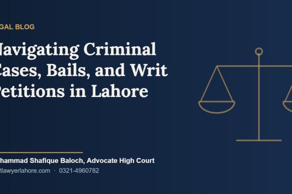 Navigating Criminal Cases, Bails, and Writ Petitions in Lahore