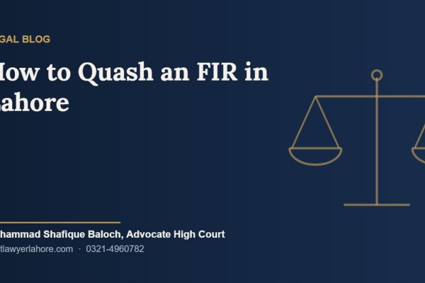 How to Quash an FIR in Lahore: A Step-by-Step Guide to Writ Petitions Under Article 199