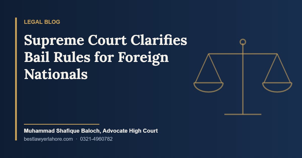 Supreme Court Clarifies Bail Rules for Foreign Nationals A Vital Precedent on Section 14 of the Foreigners Act and Pakistan