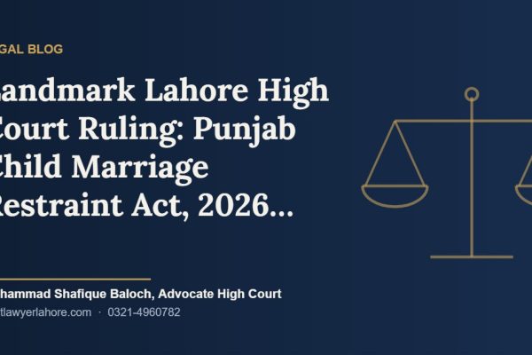 Landmark Lahore High Court Ruling: Punjab Child Marriage Restraint Act, 2026 Reshapes Criminal and Family Jurisprudence