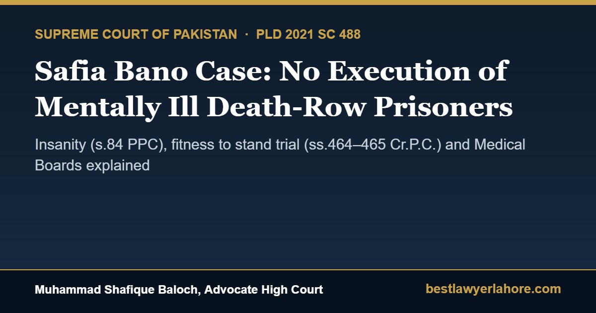 Safia Bano case PLD 2021 SC 488 Supreme Court of Pakistan bars execution of mentally ill death row prisoners by Advocate Muhammad Shafique Baloch Lahore