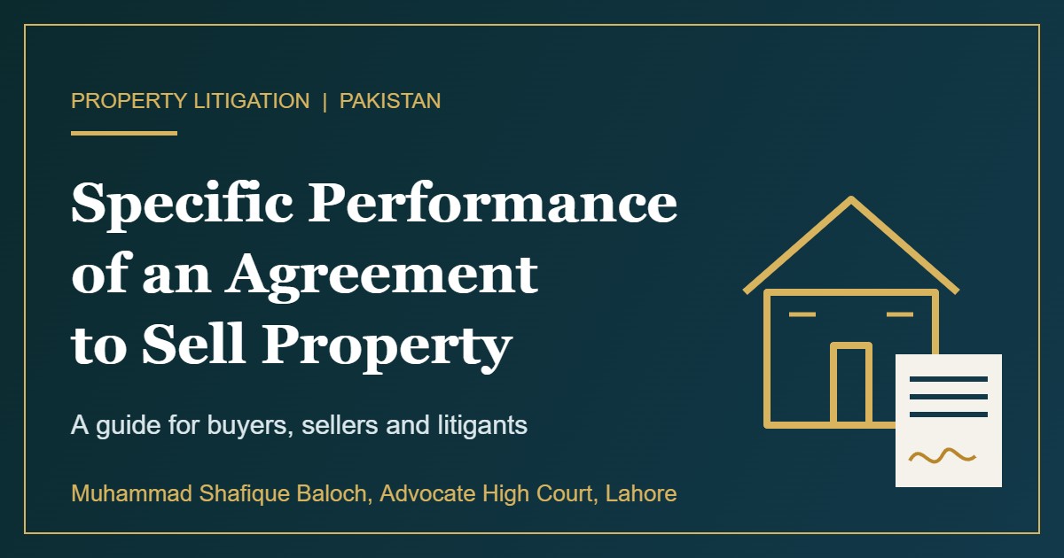 Specific performance of an agreement to sell property in Pakistan guide by Advocate Muhammad Shafique Baloch Lahore